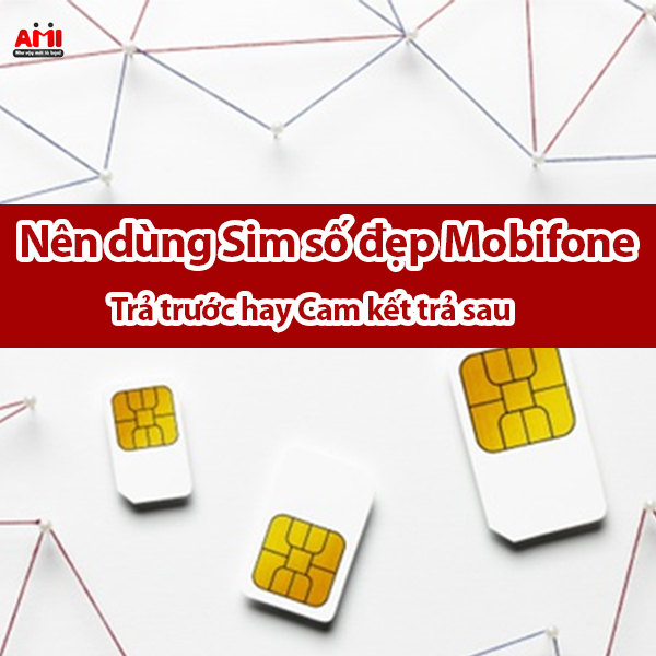 Nên mua sim số đẹp mobifone trả trước hay trả sau