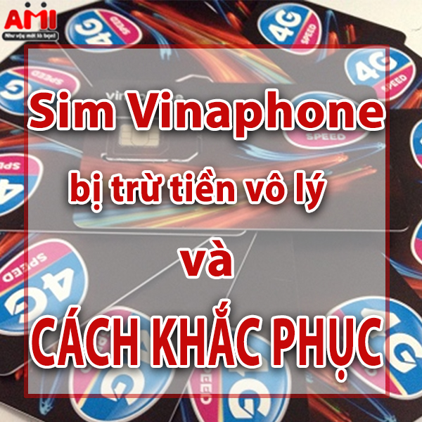 sim vinaphone bị trừ tiền vô lý