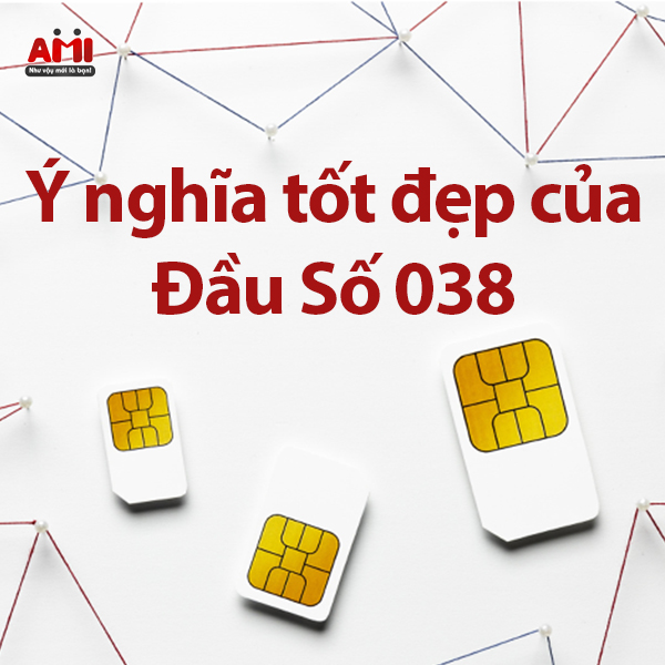 ý nghĩa tốt đẹp của sim đầu số 038