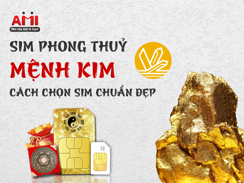 Sim Phong Thủy Mệnh Kim Và Cách Chọn Sim Chuẩn Đẹp
