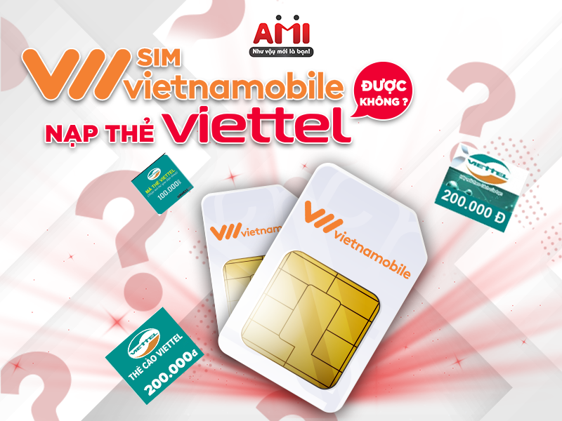 Sim Vietnamobile Nạp Thẻ Viettel Được Không?