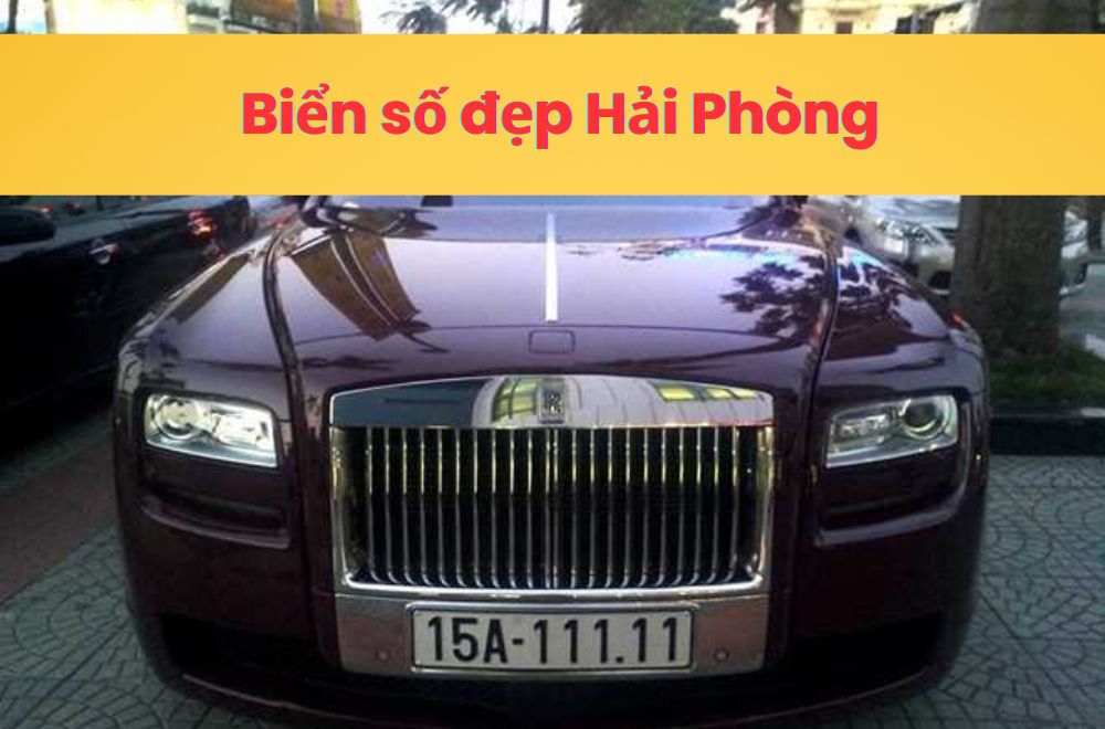Biển Số Đẹp Hải Phòng Có Gì Đặc Biệt? Các Dạng Biển Số Xe Đáng Giá