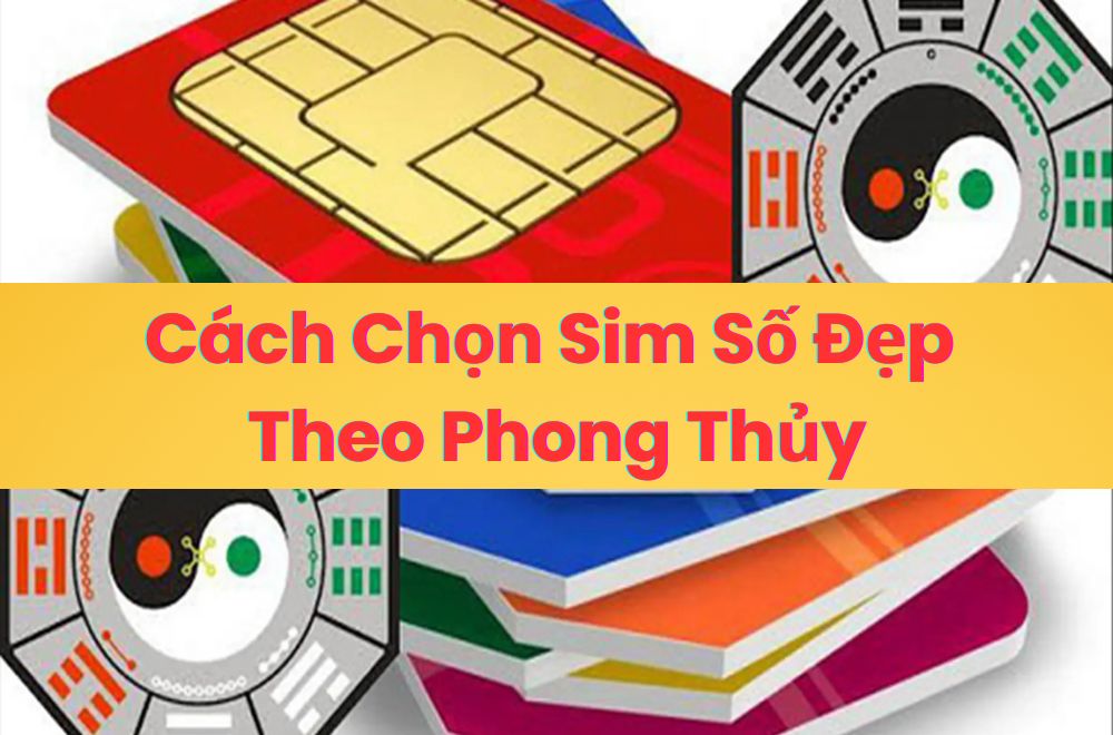 Cách Chọn Sim Số Đẹp Theo Phong Thủy Đúng Chuẩn Tăng Tài Lộc