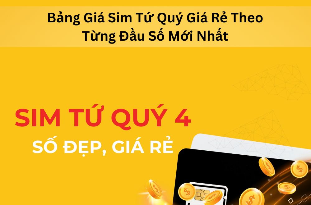 Bảng Giá Sim Tứ Quý Giá Rẻ Theo Từng Đầu Số Mới Nhất
