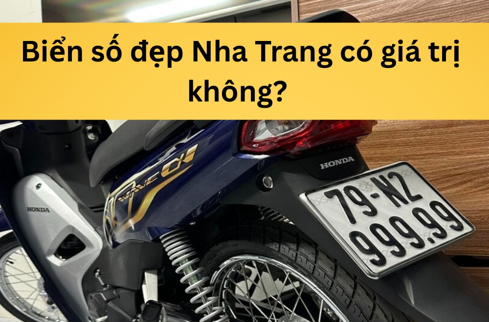 Biển số đẹp Nha Trang có giá trị không? Vì sao nhiều người săn tìm?