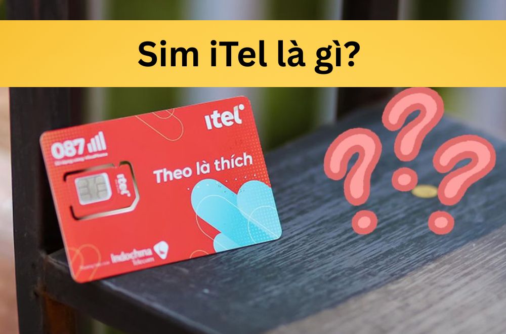 Sim iTel là gì? Định nghĩa, đặc điểm và cách sử dụng chi tiết 2026