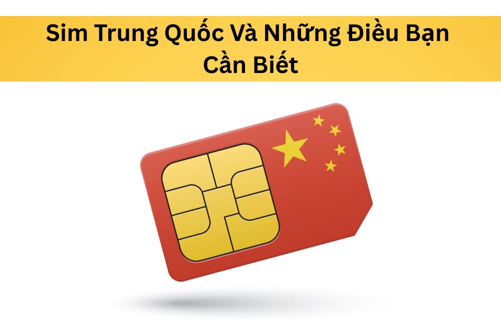 Sim Trung Quốc 2026: Tất Tần Tật Những Điều Bạn Cần Biết