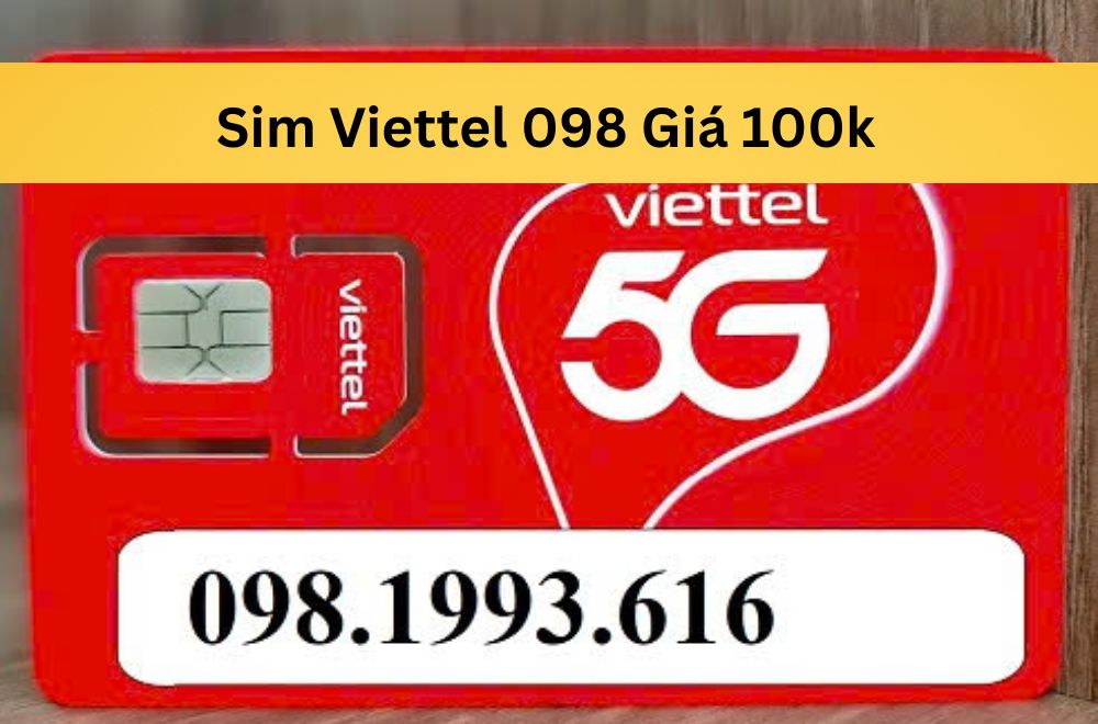 Tất Tần Tật Về Sim Viettel 098 Giá 100k – Mua Ở Đâu & Cách Chọn?