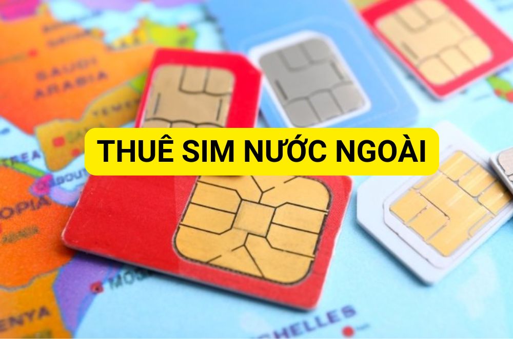 Thuê sim nước ngoài không hề khó như bạn nghĩ